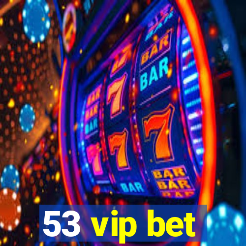 53 vip bet